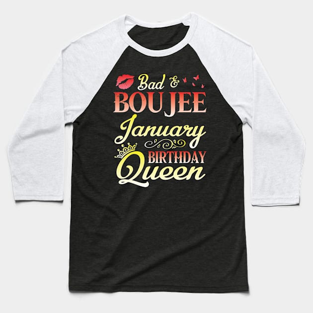 Bad And Boujee January Birthday Queen Happy Birthday To Me Nana Mom Aunt Sister Cousin Wife Daughter Baseball T-Shirt by bakhanh123